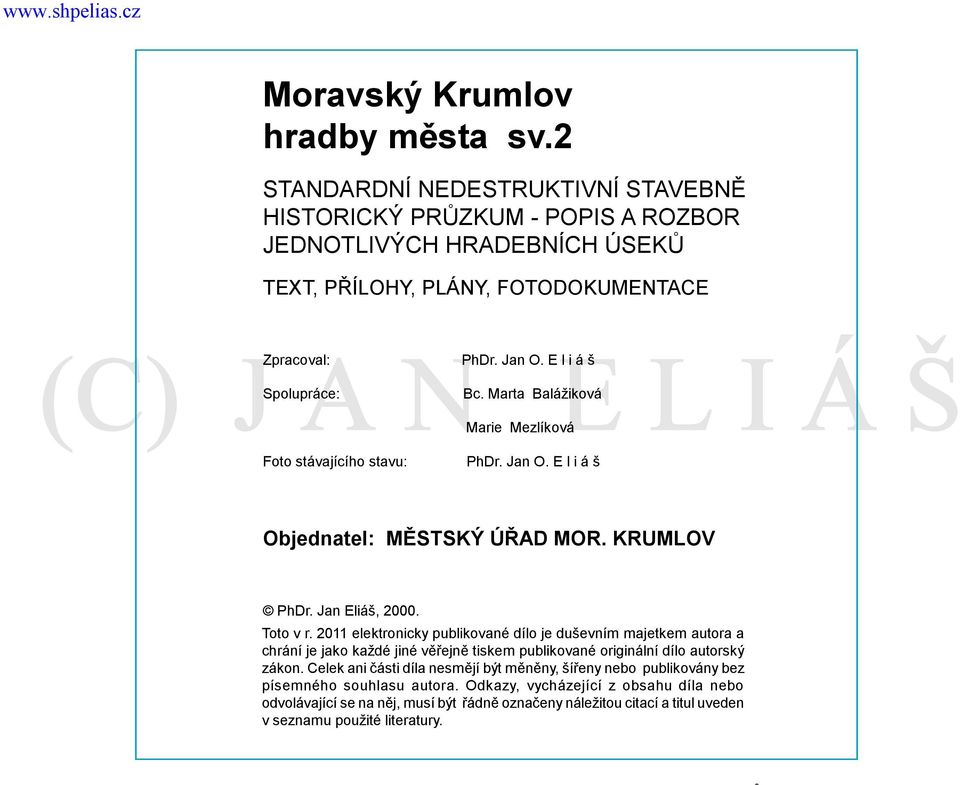 2011 elektronicky publikované dílo je duševním majetkem autora a chrání je jako každé jiné věřejně tiskem publikované originální dílo autorský zákon.