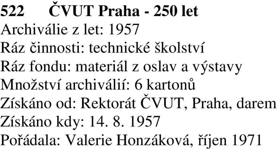 Množství archiválií: 6 kartonů Získáno od: Rektorát ČVUT,