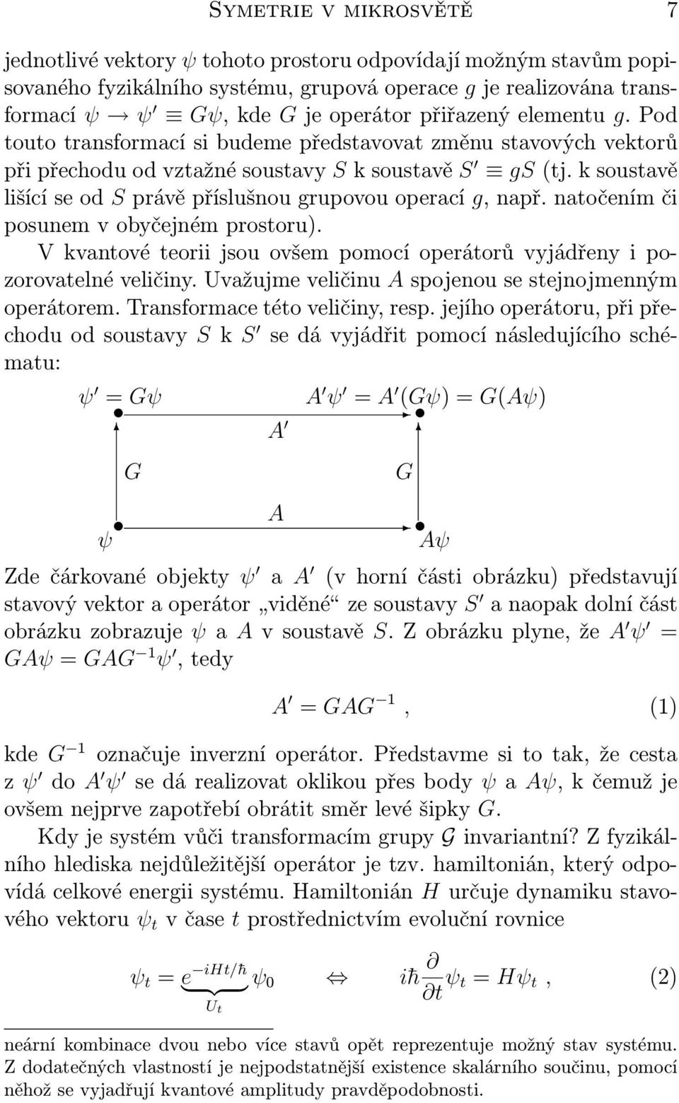 k soustavě lišící se od S právě příslušnou grupovou operací g, např. natočením či posunem v obyčejném prostoru). V kvantové teorii jsou ovšem pomocí operátorů vyjádřeny i pozorovatelné veličiny.