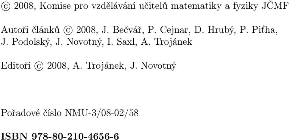 Podolský, J. Novotný, I. Saxl, A. Trojánek Editoři c 2008, A.
