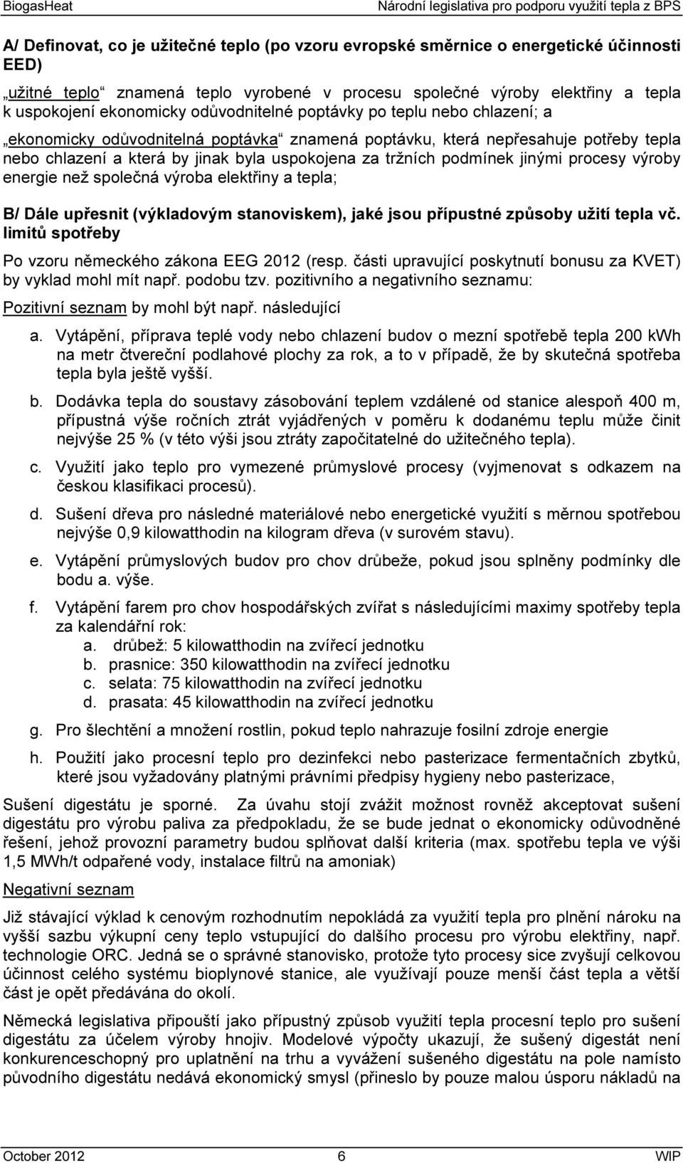 jinými procesy výroby energie než společná výroba elektřiny a tepla; B/ Dále upřesnit (výkladovým stanoviskem), jaké jsou přípustné způsoby užití tepla vč.