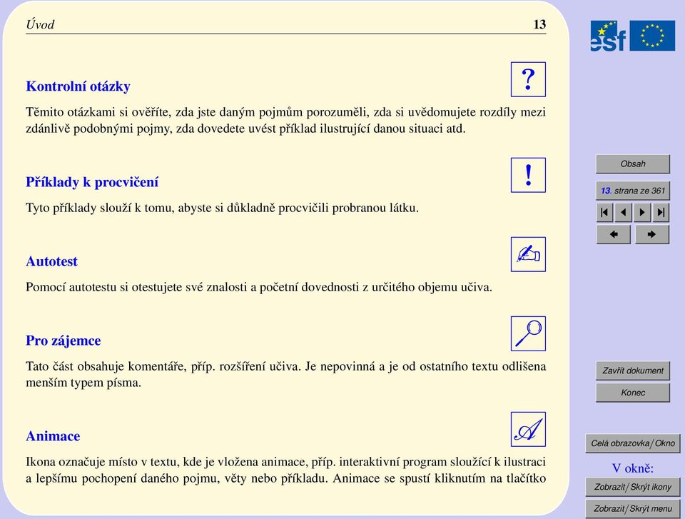 Autotest Pomocí autotestu si otestujete své znalosti a početní dovednosti z určitého objemu učiva.! 3. strana ze 36 Pro zájemce Tato část obsahuje komentáře, příp. rozšíření učiva.