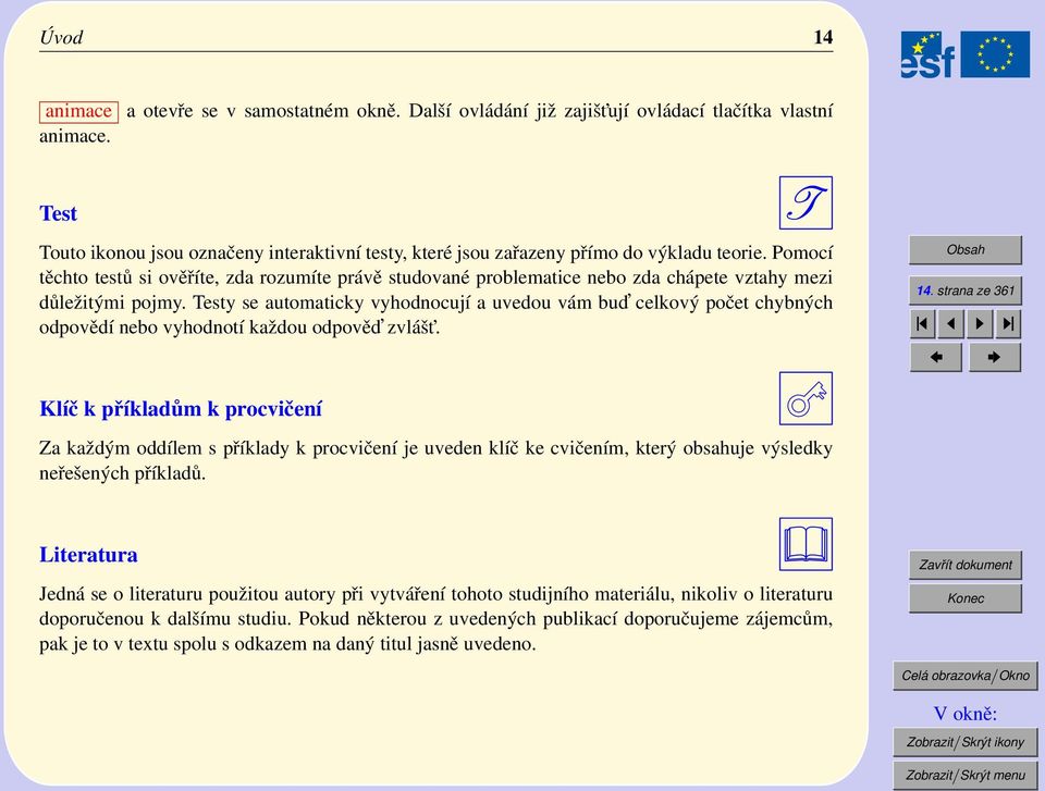 Pomocí těchto testů si ověříte, zda rozumíte právě studované problematice nebo zda chápete vztahy mezi důležitými pojmy.