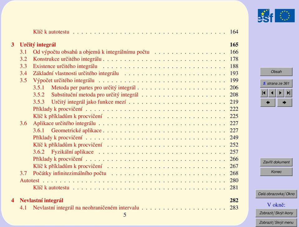 .................... 6 3.5. Substituční metoda pro určitý integrál.................... 8 3.5.3 Určitý integrál jako funkce mezí....................... 9 Příklady k procvičení.