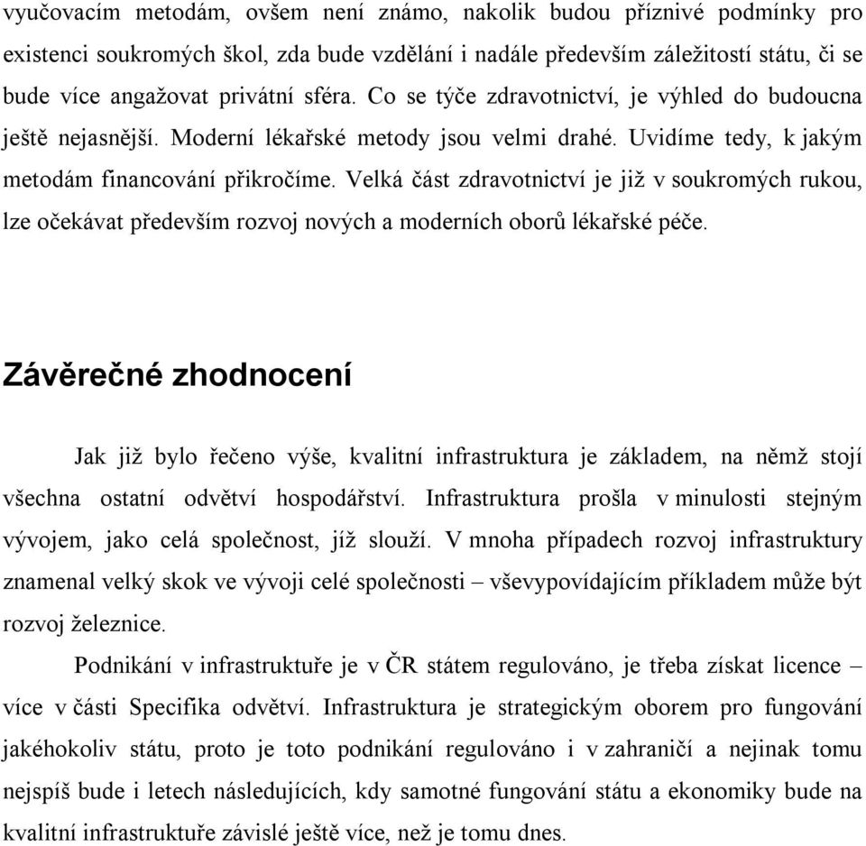 Velká část zdravotnictví je již v soukromých rukou, lze očekávat především rozvoj nových a moderních oborů lékařské péče.