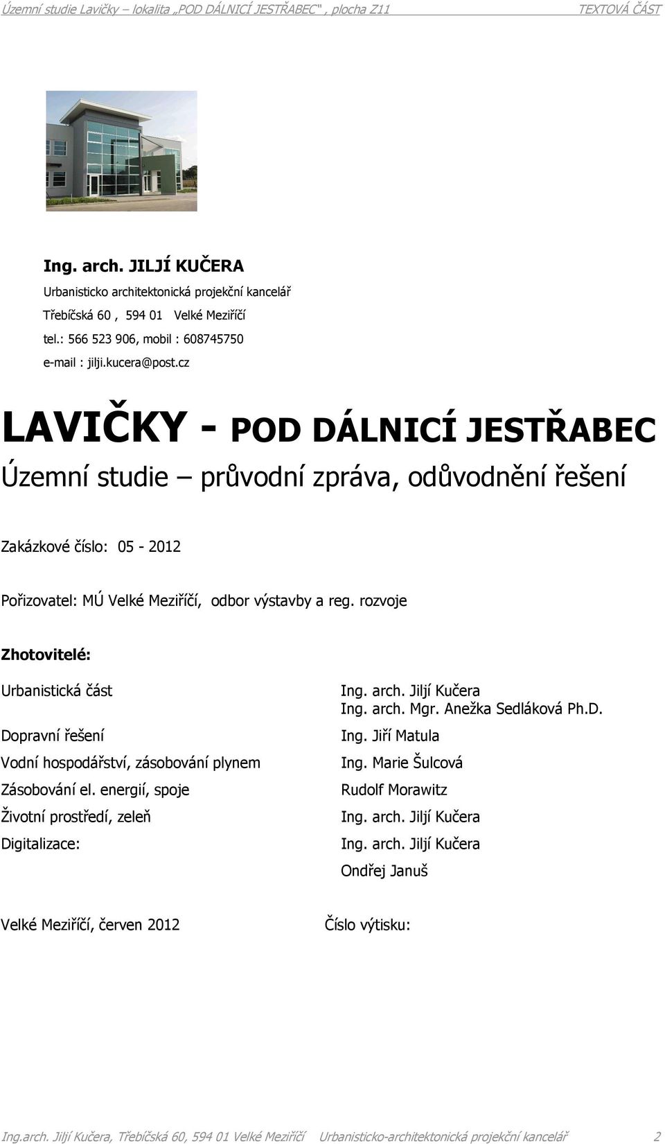 rozvoje Zhotovitelé: Urbanistická část Dopravní řešení Vodní hospodářství, zásobování plynem Zásobování el. energií, spoje Životní prostředí, zeleň Digitalizace: Ing. arch. Jiljí Kučera Ing. arch. Mgr.