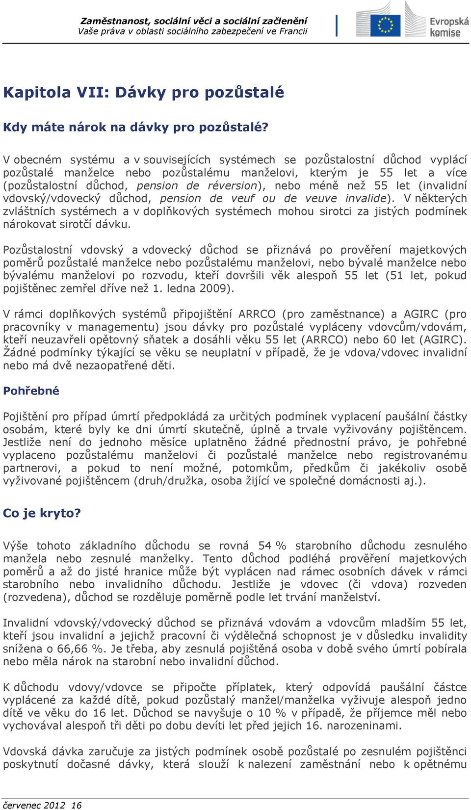 méně než 55 let (invalidní vdovský/vdovecký důchod, pension de veuf ou de veuve invalide).