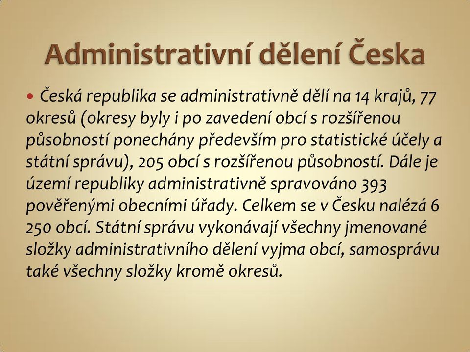 Dále je území republiky administrativně spravováno 393 pověřenými obecními úřady.