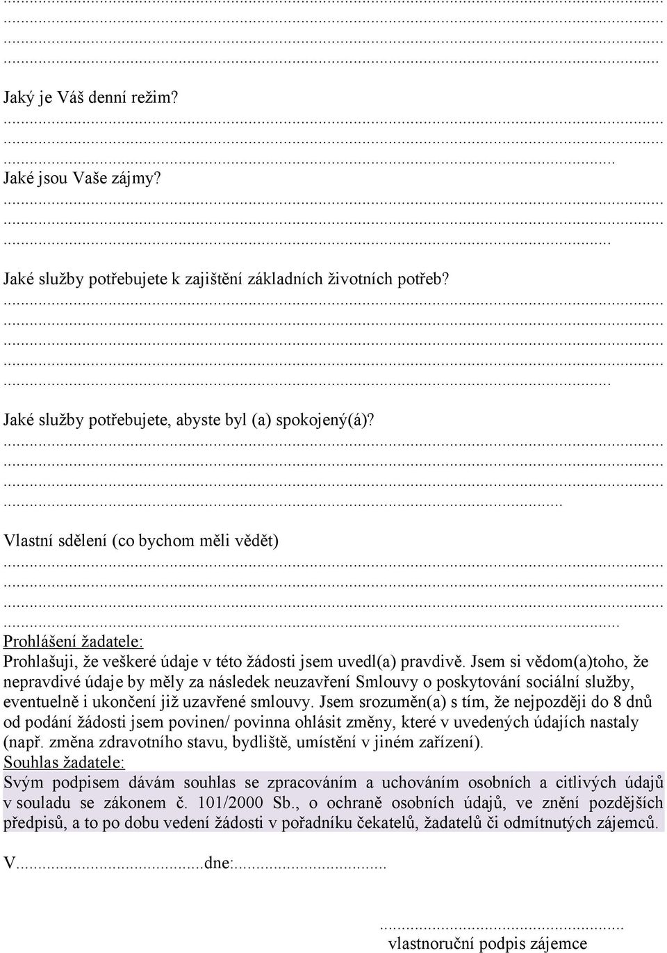 Jsem si vědom(a)toho, že nepravdivé údaje by měly za následek neuzavření Smlouvy o poskytování sociální služby, eventuelně i ukončení již uzavřené smlouvy.