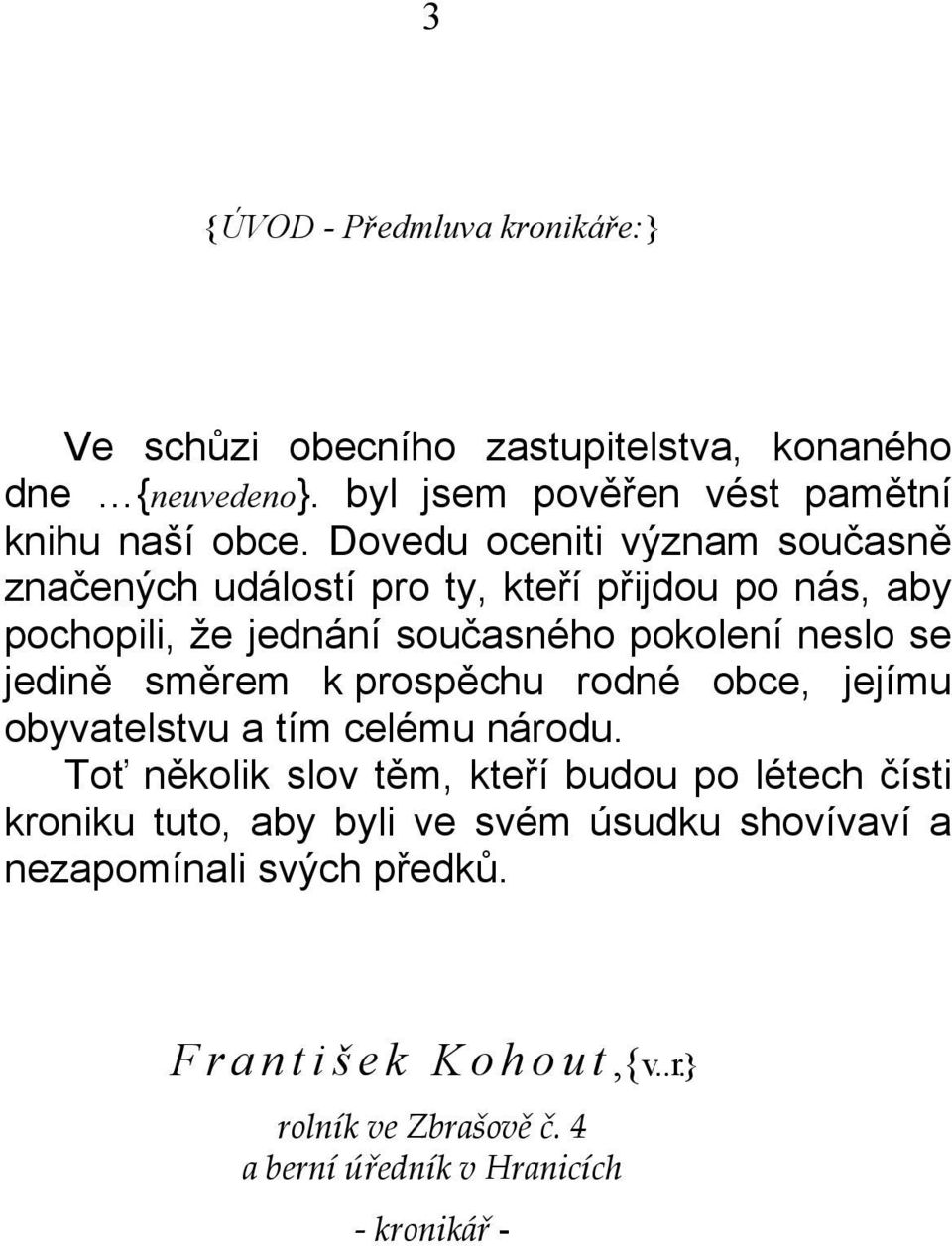 směrem k prospěchu rodné obce, jejímu obyvatelstvu a tím celému národu.