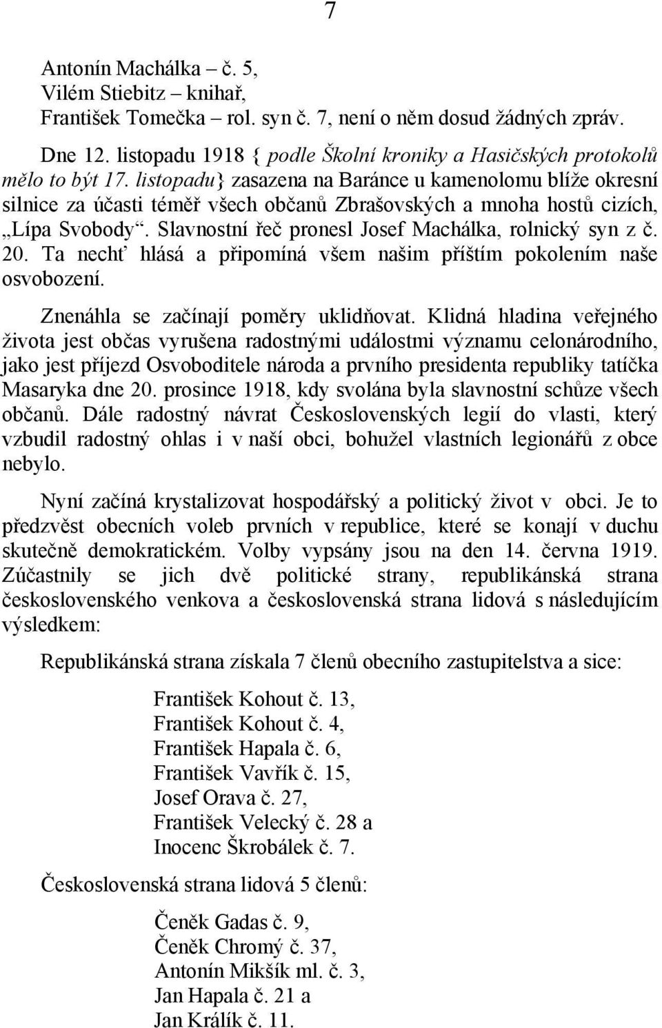 20. Ta nechť hlásá a připomíná všem našim příštím pokolením naše osvobození. Znenáhla se začínají poměry uklidňovat.