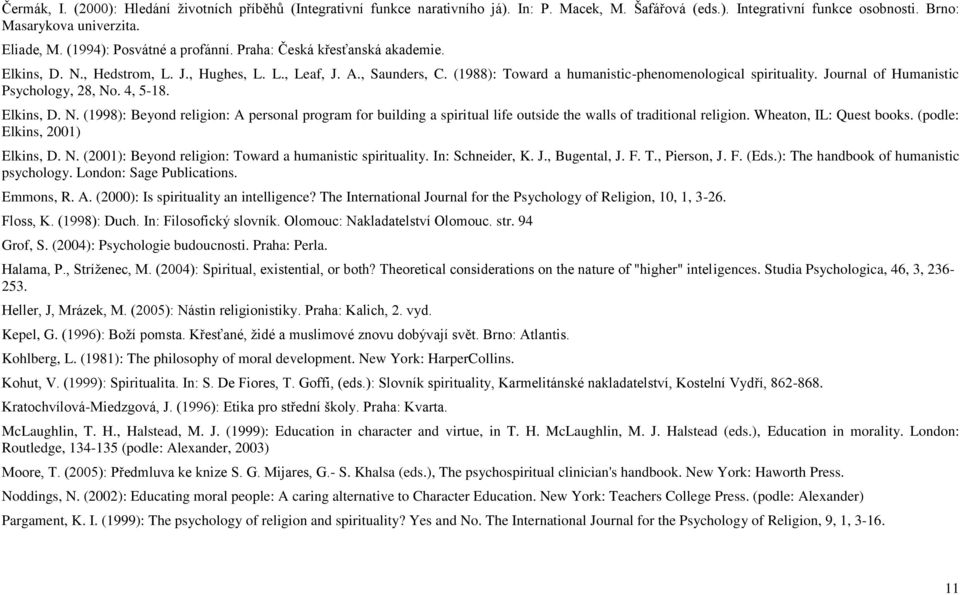 Journal of Humanistic Psychology, 28, No. 4, 5-18. Elkins, D. N. (1998): Beyond religion: A personal program for building a spiritual life outside the walls of traditional religion.