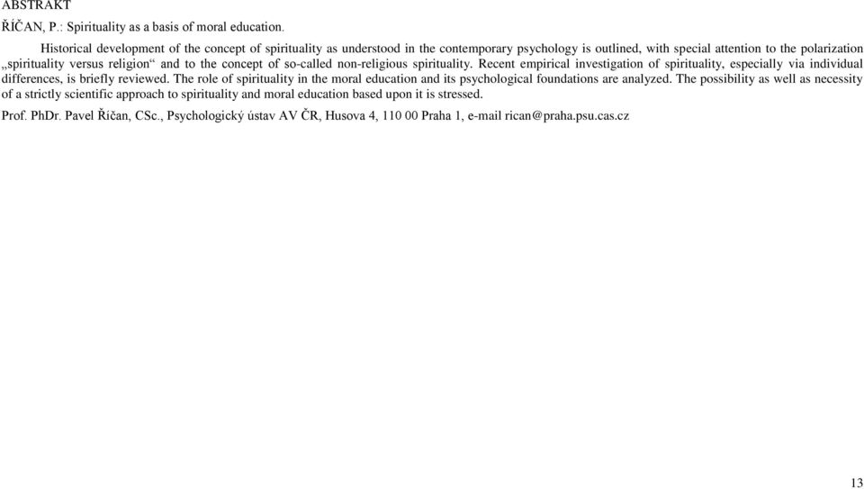 the concept of so-called non-religious spirituality. Recent empirical investigation of spirituality, especially via individual differences, is briefly reviewed.