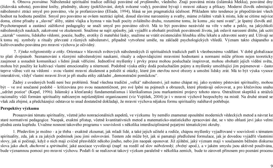 Moderní člověk odmítající náboţenství ztrácí smysl pro posvátno, vše je profanizováno (Eliade, 1994), hlásá se jen pragmatická účelnost.