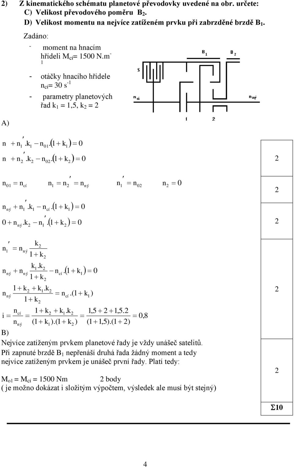 m - - otáčy haho hřídele = 30 s - - parametry plaetových řad =,5, =. 0.. 0 0. 0 0 ý 0 ý 0. ý... 0 0 0 ý ý i ý ý.. ý 0.. ( ).(.( ),5,5. 0,8 ) (,5).