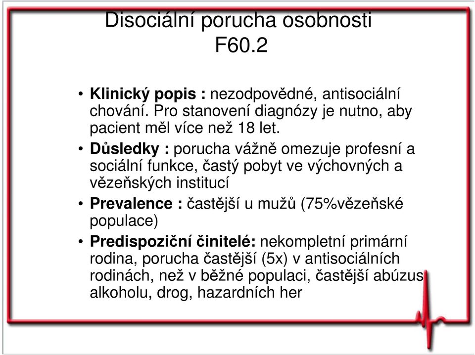 Důsledky : porucha vážně omezuje profesní a sociální funkce, častý pobyt ve výchovných a vězeňských institucí Prevalence