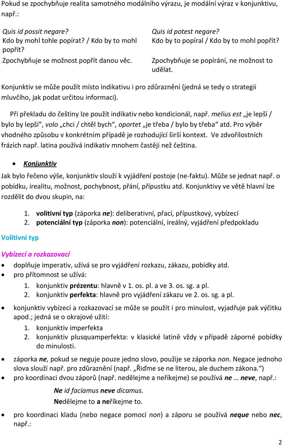 Konjunktiv se může použít místo indikativu i pro zdůraznění (jedná se tedy o strategii mluvčího, jak podat určitou informaci). Při překladu do češtiny lze použít indikativ nebo kondicionál, např.