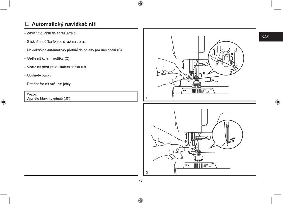 CZ - Navlékač se automaticky přetočí do polohy pro navlečení (B) - Veďte nit