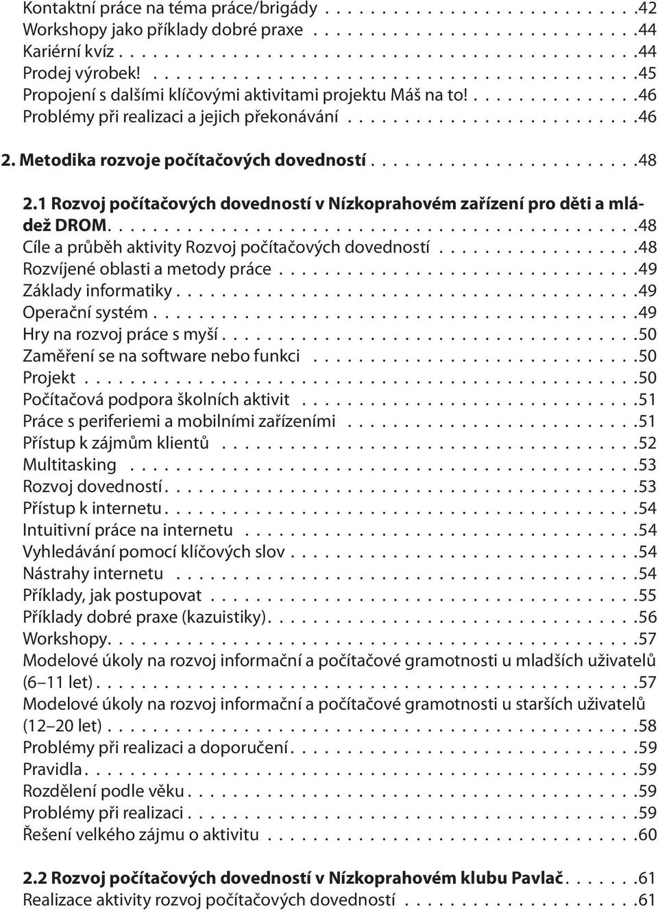 Metodika rozvoje počítačových dovedností........................48 2.1 Rozvoj počítačových dovedností v Nízkoprahovém zařízení pro děti a mládež DROM.