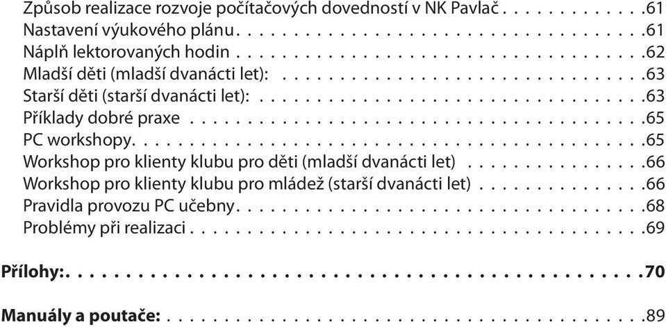 .......................................65 PC workshopy.............................................65 Workshop pro klienty klubu pro děti (mladší dvanácti let).