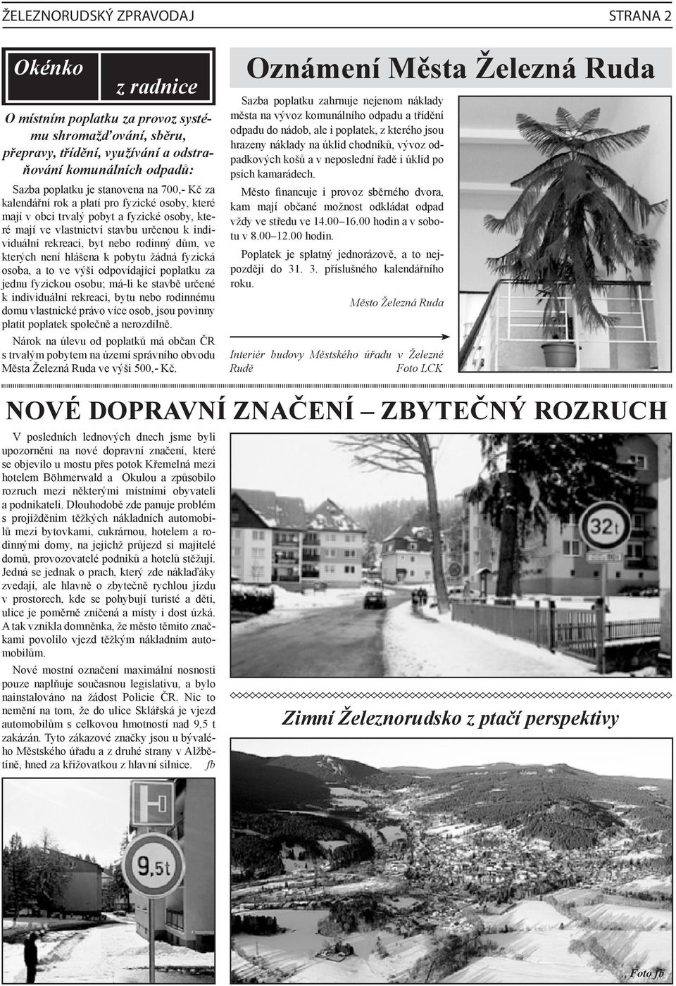 dům, ve kterých není hlášena k pobytu žádná fyzická osoba, a to ve výši odpovídající poplatku za jednu fyzickou osobu; má-li ke stavbě určené k individuální rekreaci, bytu nebo rodinnému domu