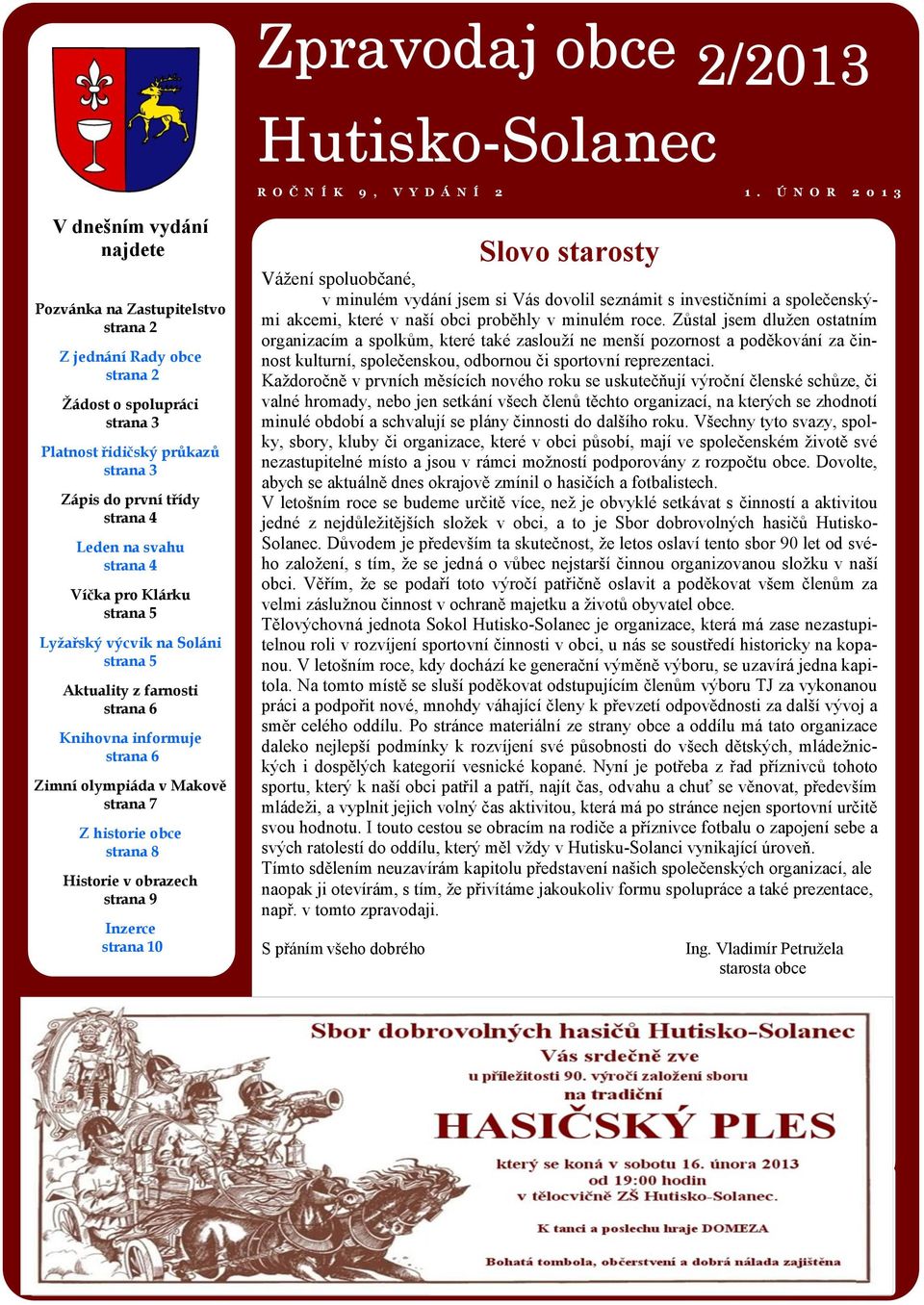 Leden na svahu strana 4 Víčka pro Klárku strana 5 Lyžařský výcvik na Soláni strana 5 Aktuality z farnosti strana 6 Knihovna informuje strana 6 Zimní olympiáda v Makově strana 7 Z historie obce strana