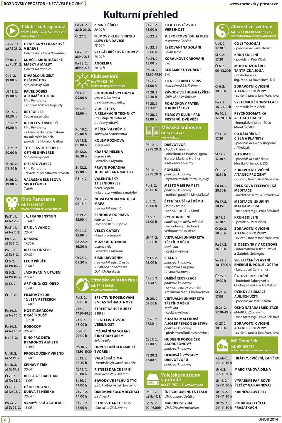 2. až Po 10. 2. Čt 6. 2. až Po 10. 2. St 12. 2. Čt 13. 2. Pá 14. 2. až Ne 16. 2. Pá 14. 2. až Ne 16. 2. Ne 16. 2. Út 18. 2. až St 19. 2. Út 18. 2. až St 19. 2. Čt 20.2. až Ne 23. 2. Čt 20. 2. až Ne 23. 2. Po 24.