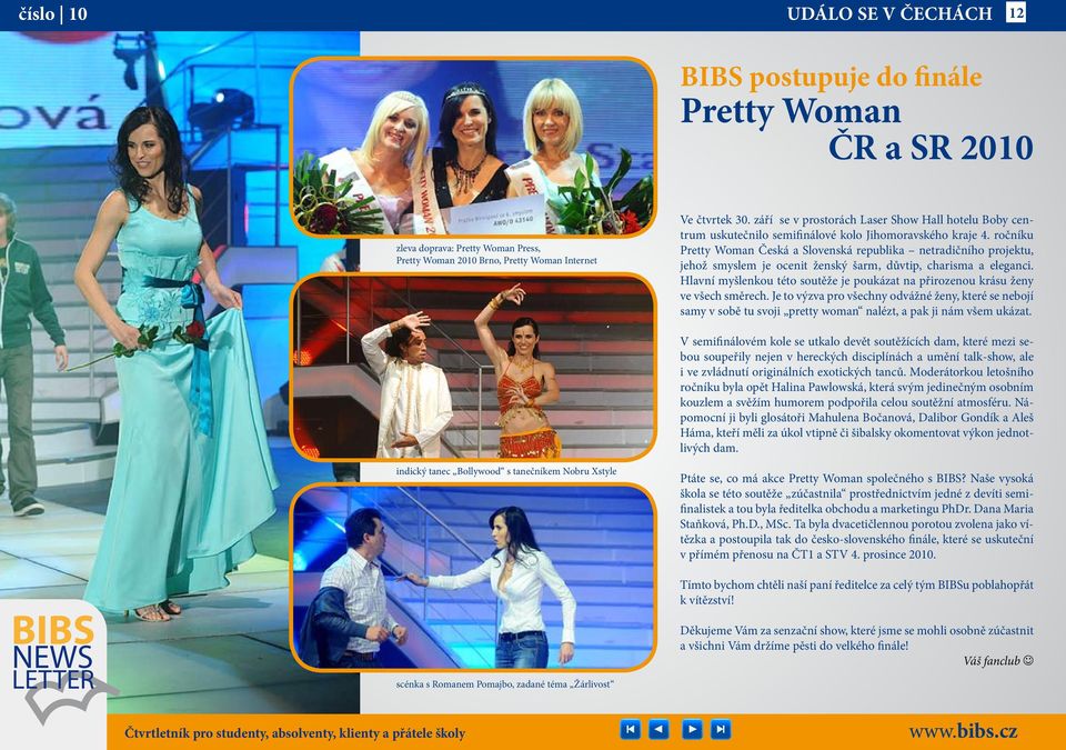 ročníku Pretty Woman Česká a Slovenská republika netradičního projektu, jehož smyslem je ocenit ženský šarm, důvtip, charisma a eleganci.
