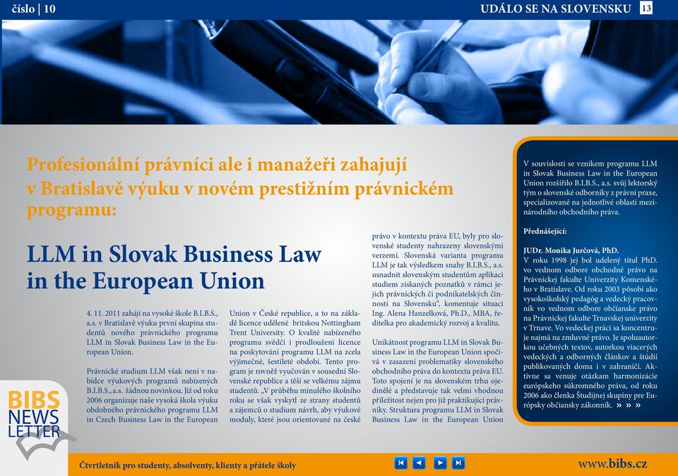 Již od roku 2006 organizuje naše vysoká škola výuku obdobného právnického programu LLM in Czech Business Law in the European Výukové prostory MZLU LLM in Slovak Business Law in the European Union