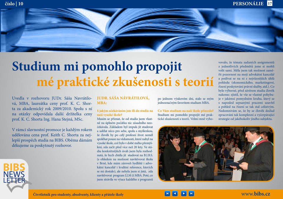 9. 2009 14.00 16.00 s Praha teorií MBA Uvedla v rozhovoru JUDr. Sáša Navrátilová, MBA, laureátka ceny prof. K. C. Shorta za akademický rok 2009/2010.