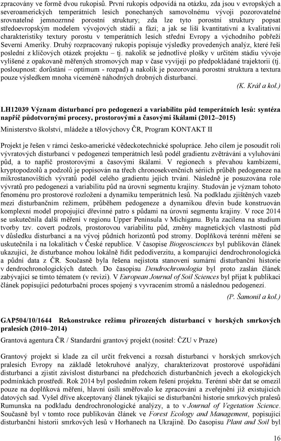 porostní struktury popsat středoevropským modelem vývojových stádií a fází; a jak se liší kvantitativní a kvalitativní charakteristiky textury porostu v temperátních lesích střední Evropy a