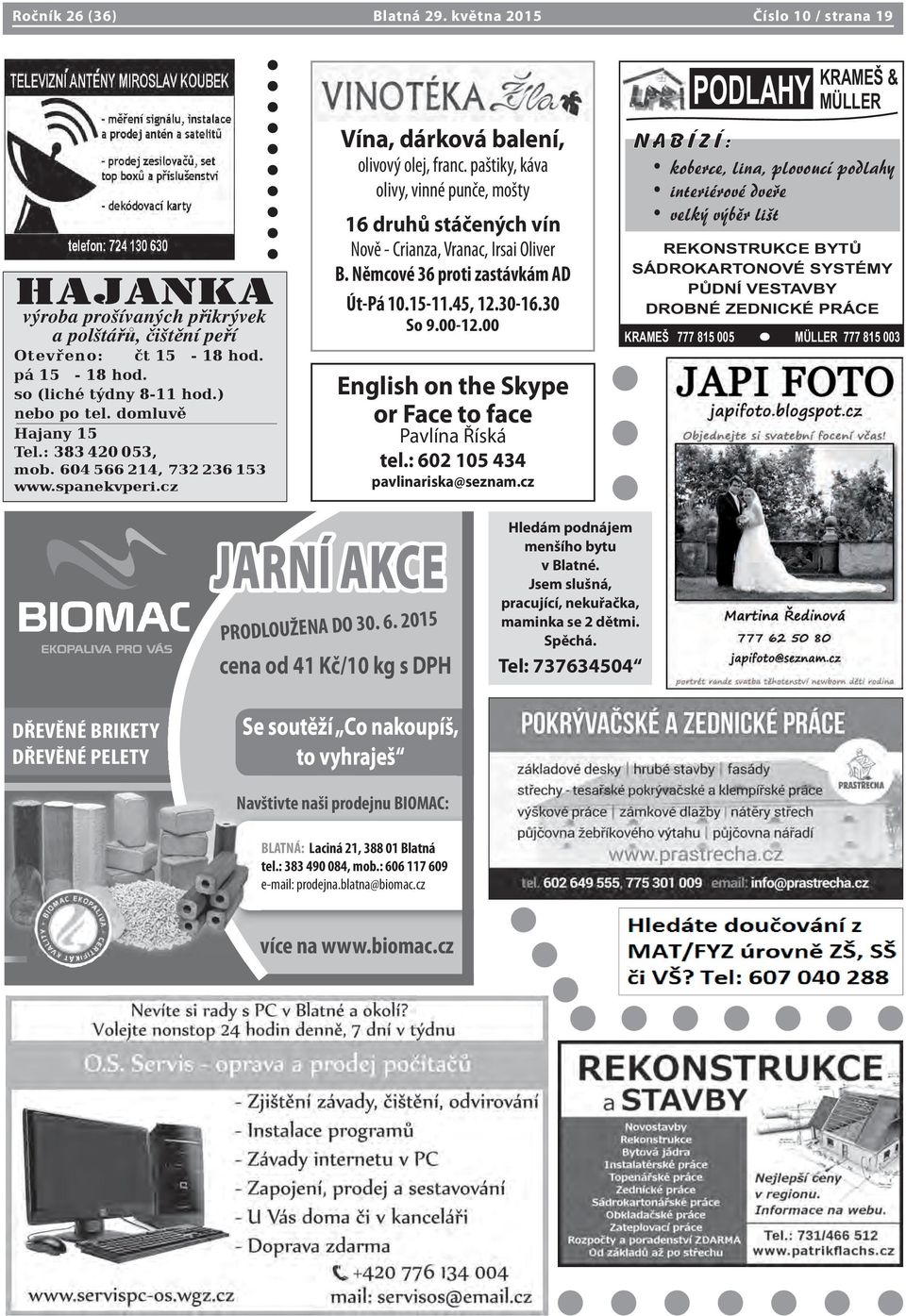 paštiky, káva olivy, vinné punče, mošty 16 druhů stáčených vín Nově - Crianza, Vranac, Irsai Oliver B. Němcové 36 proti zastávkám AD Út-Pá 10.15-11.45, 12.30-16.30 So 9.00-12.