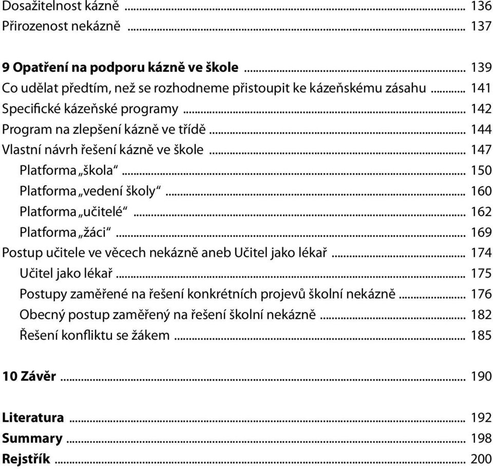 .. 160 Platforma učitelé... 162 Platforma žáci... 169 Postup učitele ve věcech nekázně aneb Učitel jako lékař... 174 Učitel jako lékař.