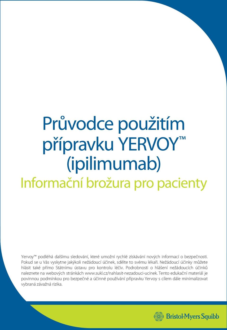 Nežádoucí účinky můžete hlásit také přímo Státnímu ústavu pro kontrolu léčiv.