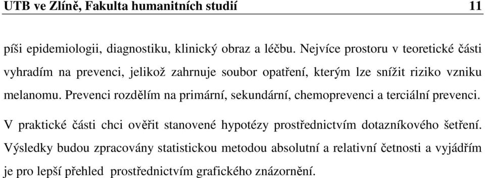 Prevenci rozdělím na primární, sekundární, chemoprevenci a terciální prevenci.