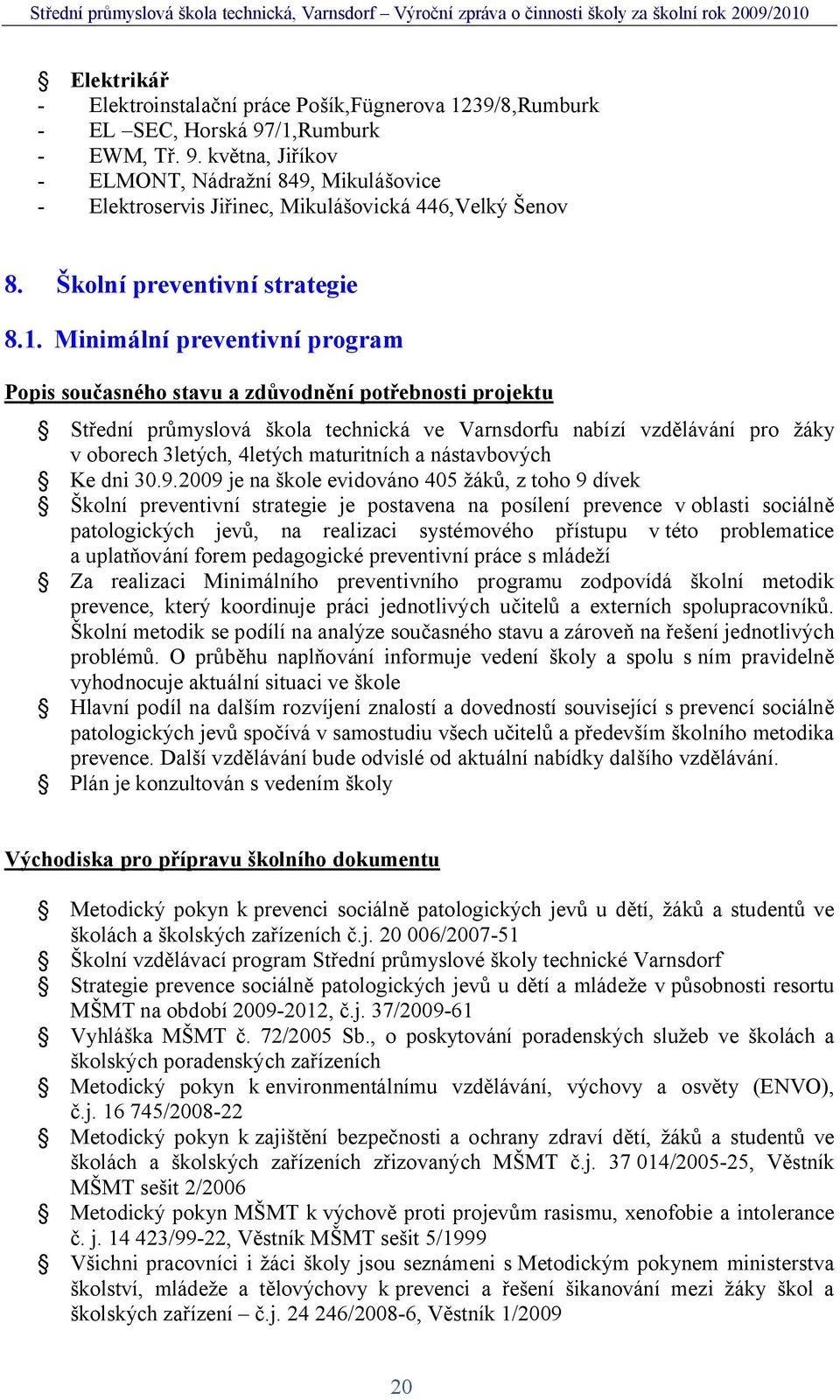 Minimální preventivní program Popis sou asného stavu a zd vodn ní pot ebnosti projektu St ední pr myslová kola technická ve Varnsdorfu nabízí vzd lávání pro áky v oborech 3letých, 4letých maturitních