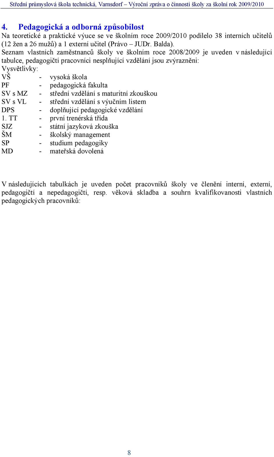 fakulta SV s MZ - st ední vzd lání s maturitní zkou kou SV s VL - st ední vzd lání s výu ním listem DPS - dopl ující pedagogické vzd lání 1.