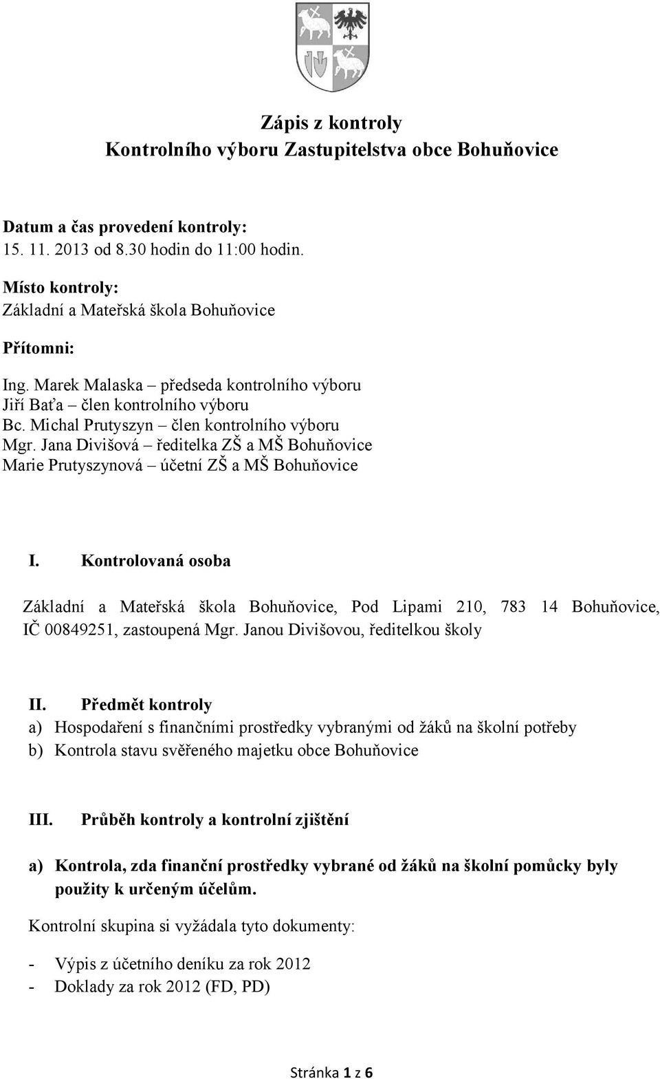 Jana Divišová ředitelka ZŠ a MŠ Bohuňovice Marie Prutyszynová účetní ZŠ a MŠ Bohuňovice I.