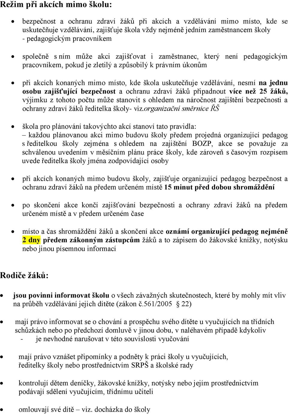 vzdělávání, nesmí na jednu osobu zajišťující bezpečnost a ochranu zdraví žáků připadnout více než 25 žáků, výjimku z tohoto počtu může stanovit s ohledem na náročnost zajištění bezpečnosti a ochrany