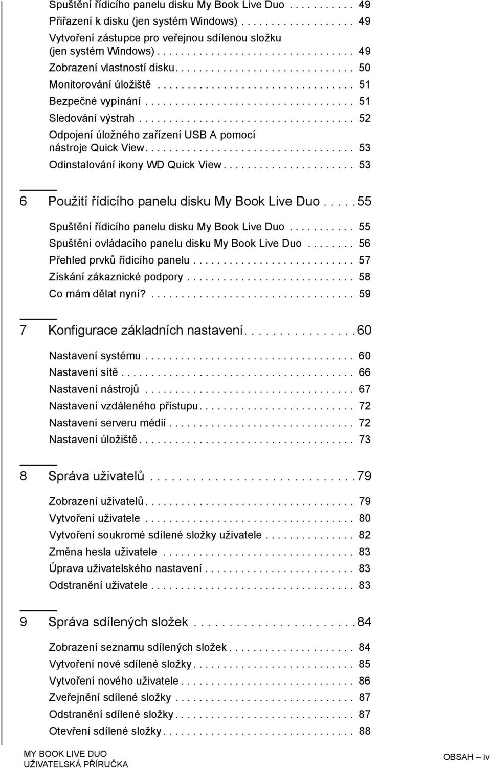 ................................... 52 Odpojení úložného zařízení USB A pomocí nástroje Quick View................................... 53 Odinstalování ikony WD Quick View.