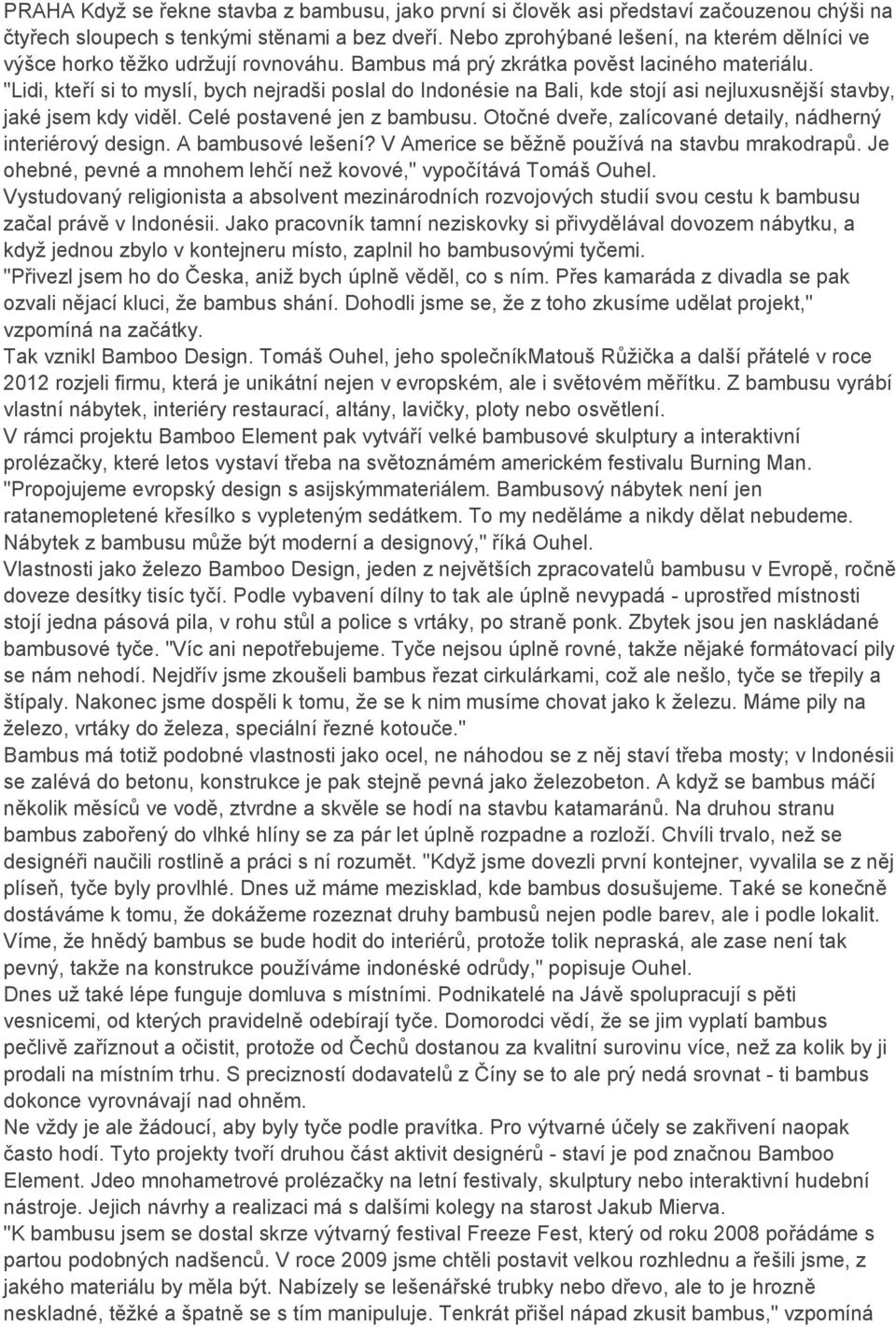 "Lidi, kteří si to myslí, bych nejradši poslal do Indonésie na Bali, kde stojí asi nejluxusnější stavby, jaké jsem kdy viděl. Celé postavené jen z bambusu.