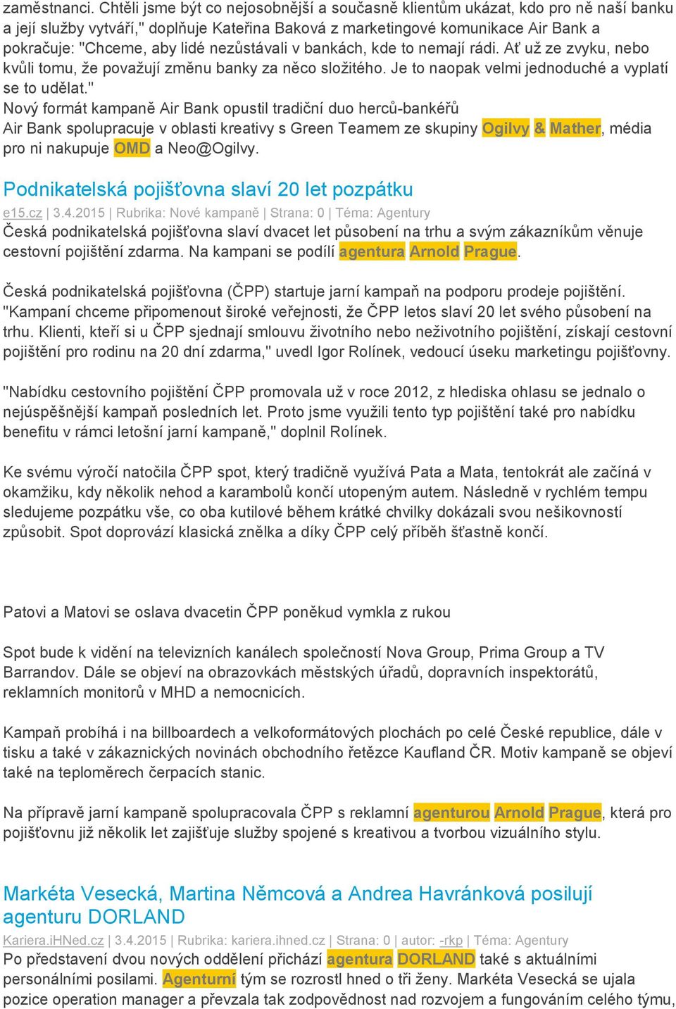 nezůstávali v bankách, kde to nemají rádi. Ať už ze zvyku, nebo kvůli tomu, že považují změnu banky za něco složitého. Je to naopak velmi jednoduché a vyplatí se to udělat.