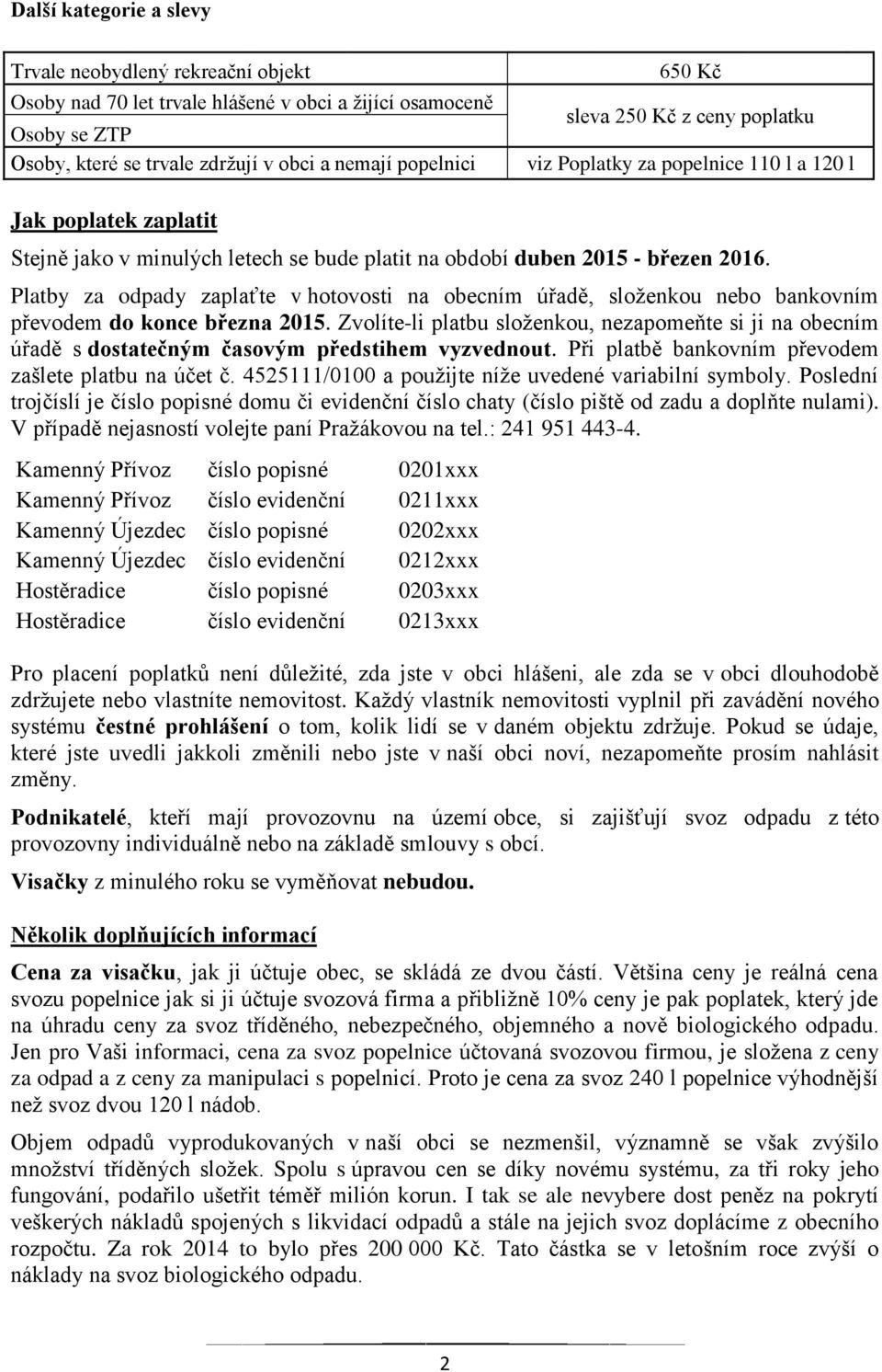 Platby za odpady zaplaťte v hotovosti na obecním úřadě, složenkou nebo bankovním převodem do konce března 2015.