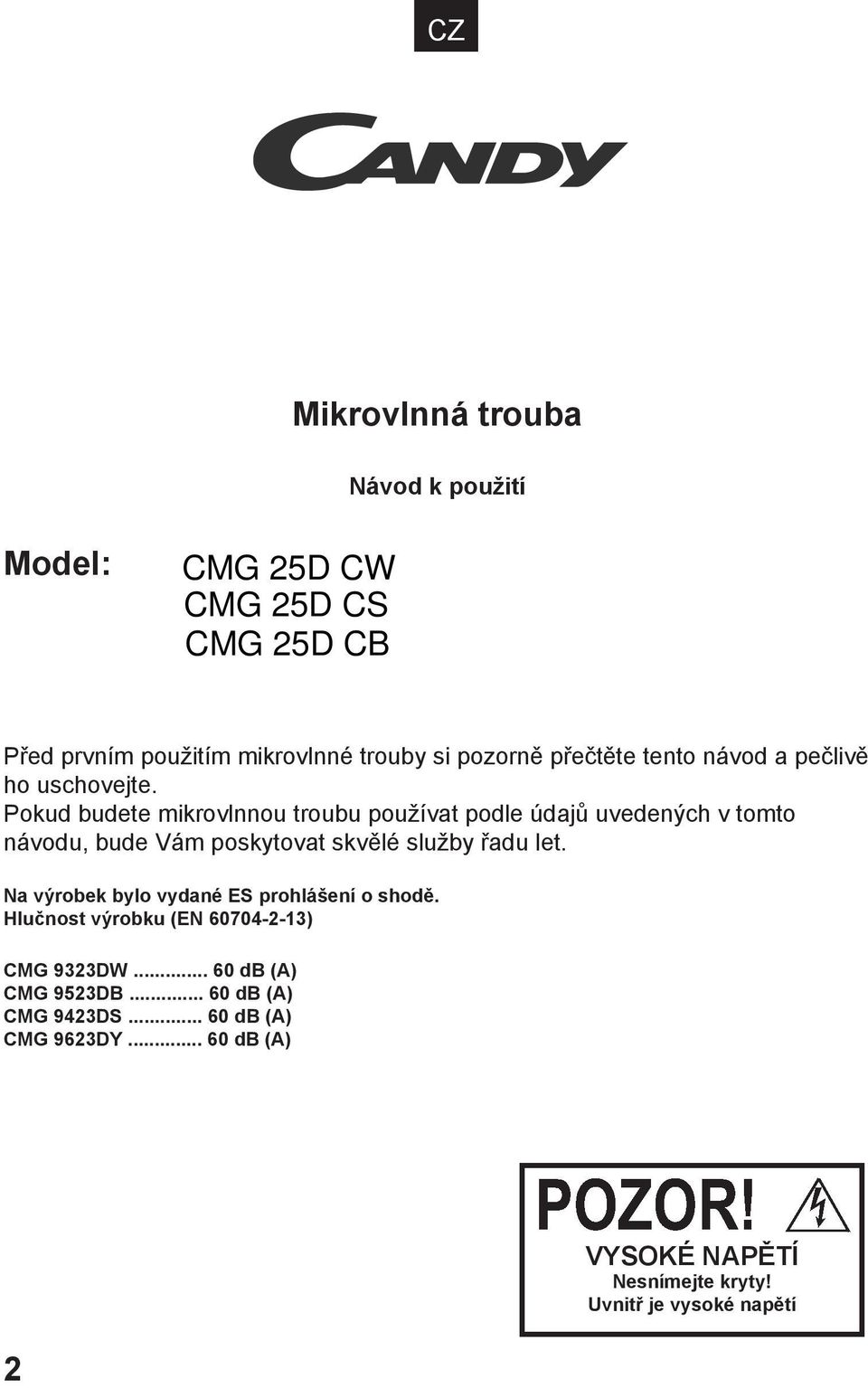 Pokud budete mikrovlnnou troubu používat podle údajů uvedených v tomto návodu, bude Vám poskytovat skvělé služby řadu let.