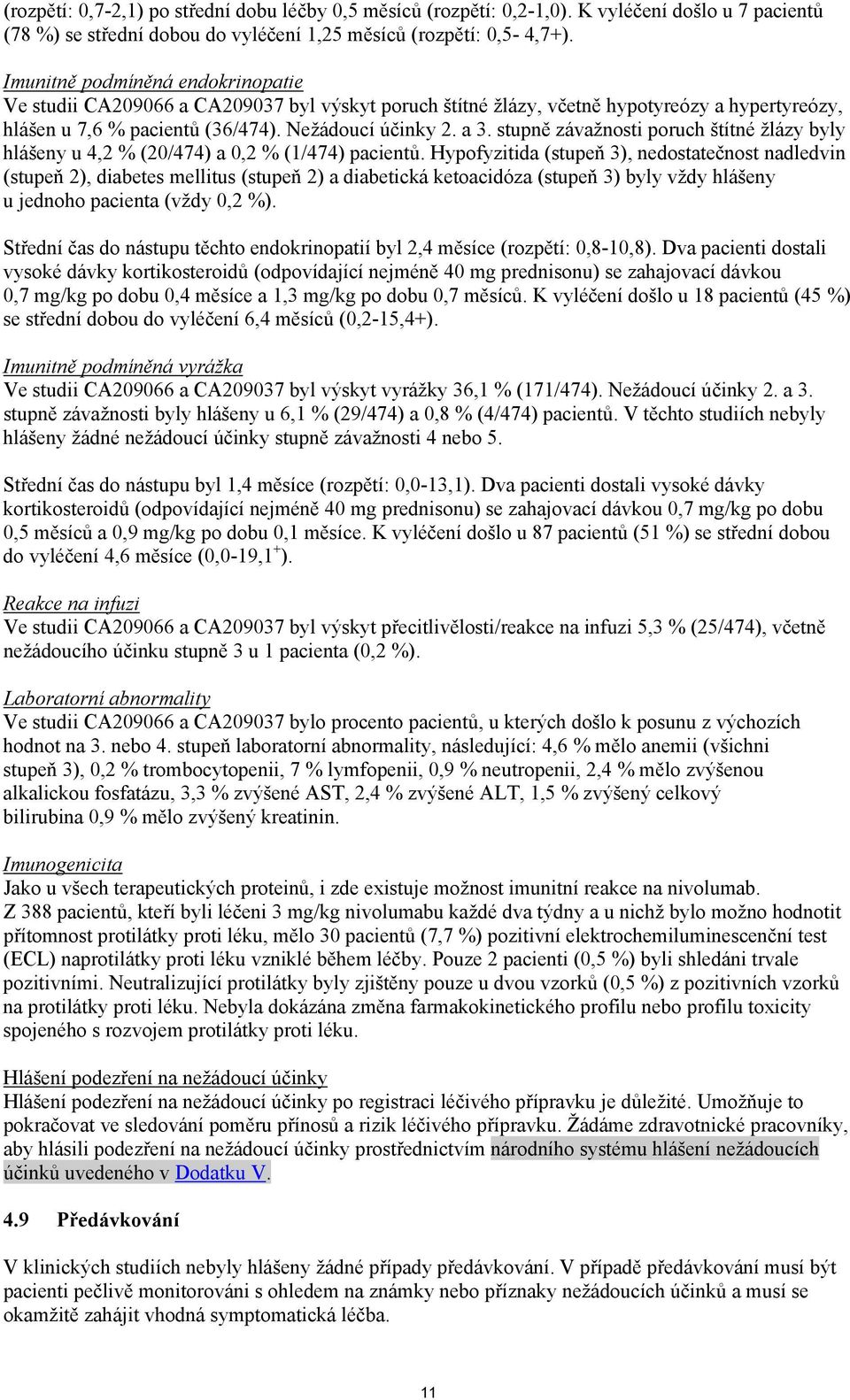 stupně závažnosti poruch štítné žlázy byly hlášeny u 4,2 % (20/474) a 0,2 % (1/474) pacientů.