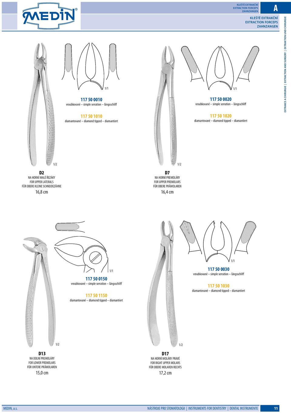 ŘEZÁKY FOR UPPER LATERALS FÜR OBERE KLEINE SCHNEIDEZÄHNE 16,8 cm D7 NA HORNÍ PREMOLÁRY FOR UPPER PREMOLARS FÜR OBERE PRÄMOLAREN 16,4 cm 117 50 0150 vroubkované simple serration längsschliff 117 50