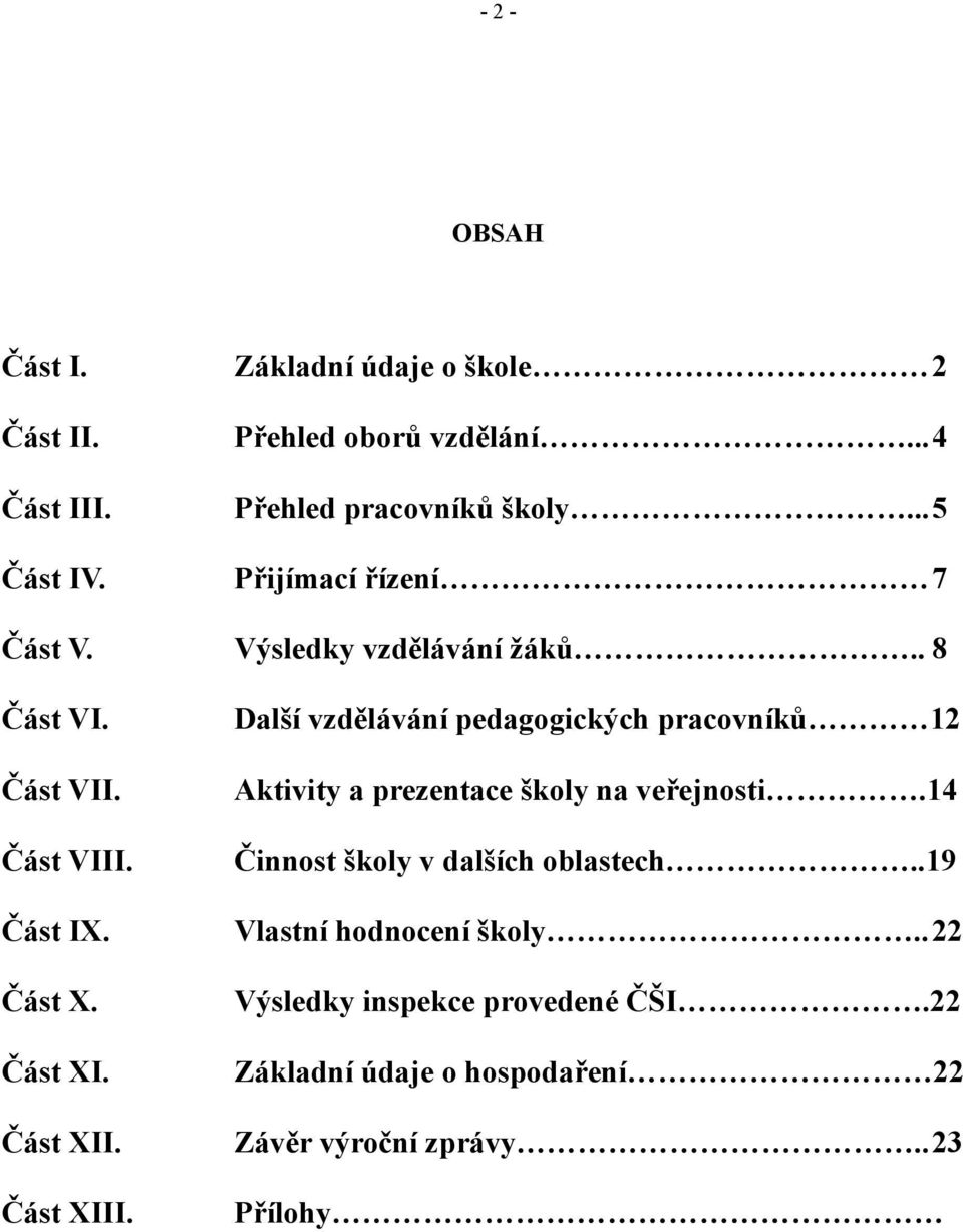 Aktivity a prezentace školy na veřejnosti.4 Část VIII. Činnost školy v dalších oblastech..9 Část IX. Vlastní hodnocení školy.