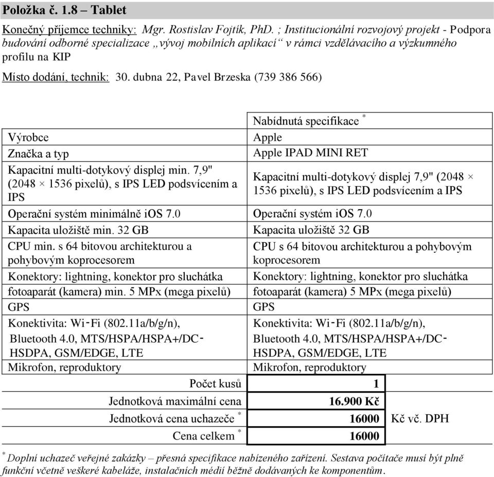 dubna 22, Pavel Brzeska (739 386 566) Apple Apple IPAD MINI RET Kapacitní multi-dotykový displej min.