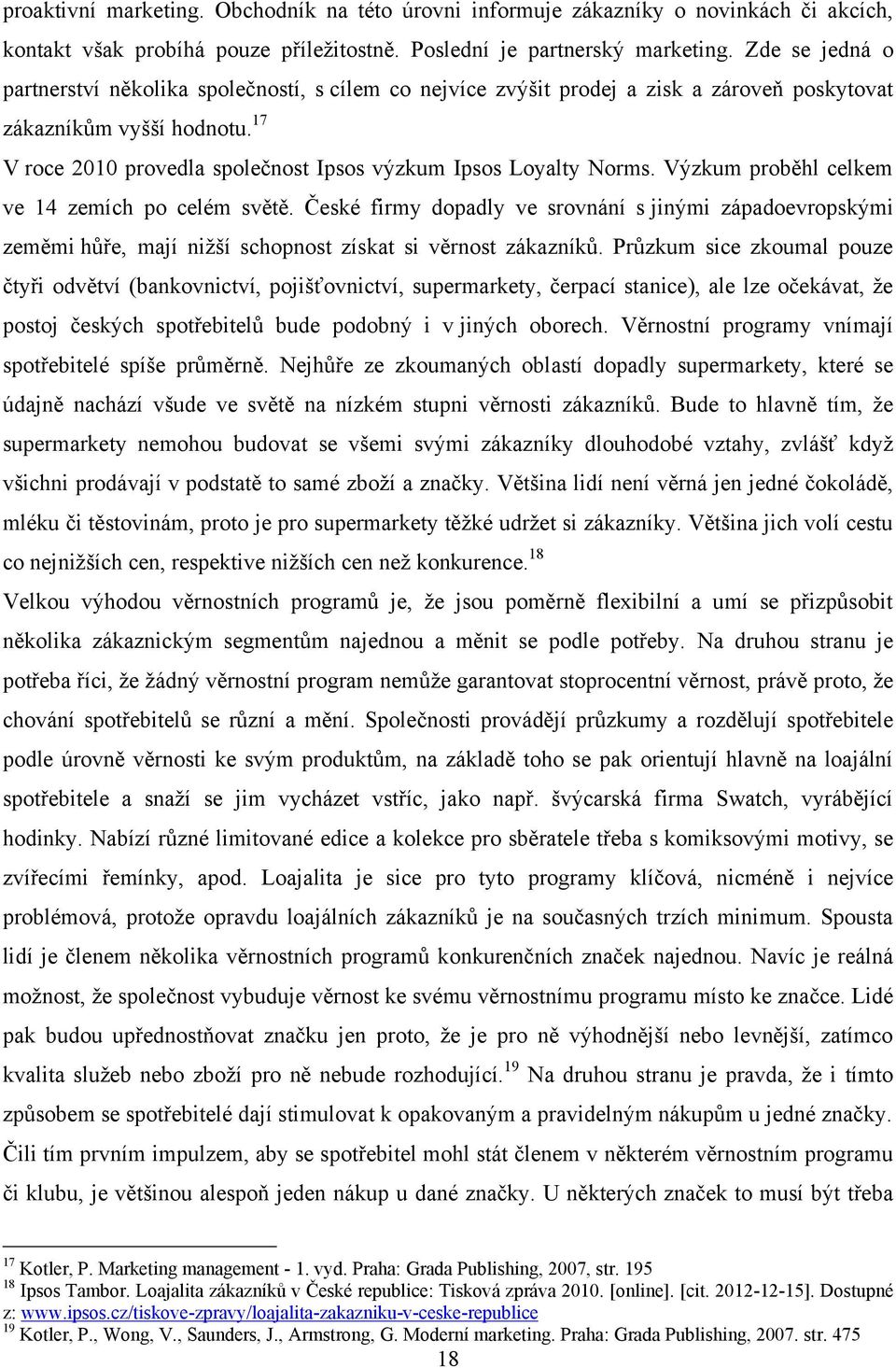 17 V roce 2010 provedla společnost Ipsos výzkum Ipsos Loyalty Norms. Výzkum proběhl celkem ve 14 zemích po celém světě.