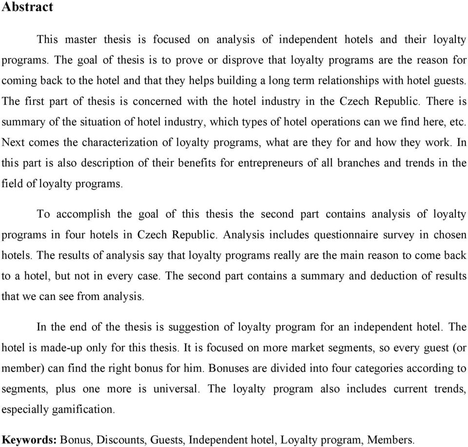 The first part of thesis is concerned with the hotel industry in the Czech Republic. There is summary of the situation of hotel industry, which types of hotel operations can we find here, etc.